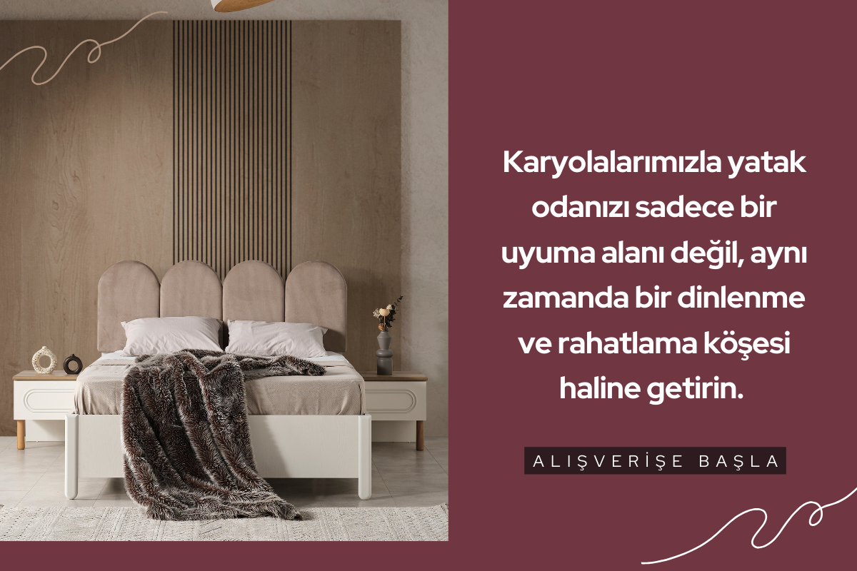 Uyku Kalitenizi Artırın: Şık ve Konforlu Karyolalarımızla Tanışın!